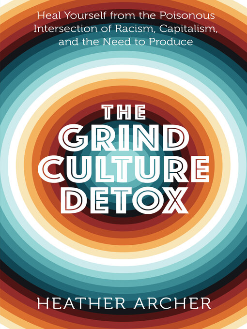 Title details for The Grind Culture Detox by Heather Amunet Archer - Available